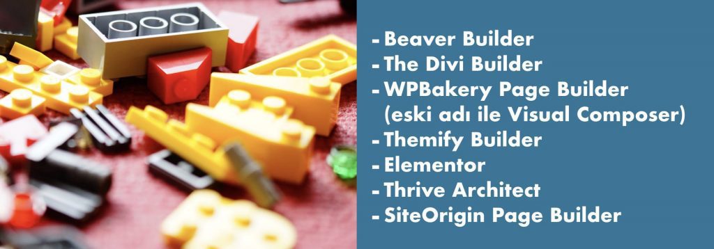 Öne çıkan sayfa oluşturucu eklentilerin listesi. Sırasıyla;
Beaver Builder
The Divi Builder
WPBakery Page Builder (eski adı ile Visual Composer)
Themify Builder
Elementor
Thrive Architect
SiteOrigin Page Builder